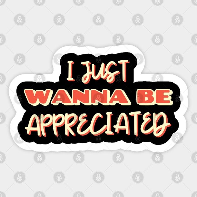 i just wanna be appreciated Sticker by natashawilona